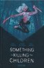 SOMETHING IS KILLING THE CHILDREN DELUXE EDITION VOL 01 HC [9781684157648]